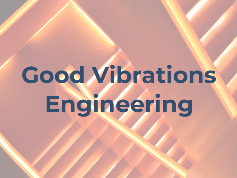 Good Vibrations Engineering