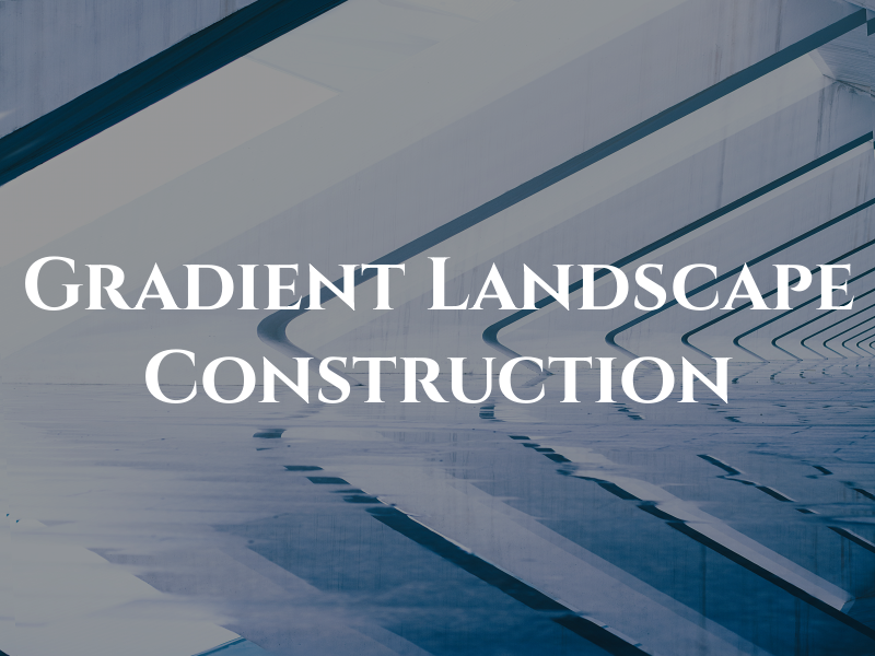 Gradient Landscape & Construction