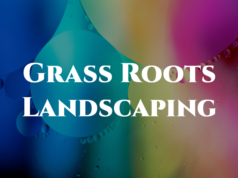 Grass Roots Landscaping