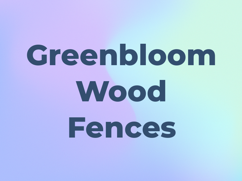Greenbloom Wood Fences