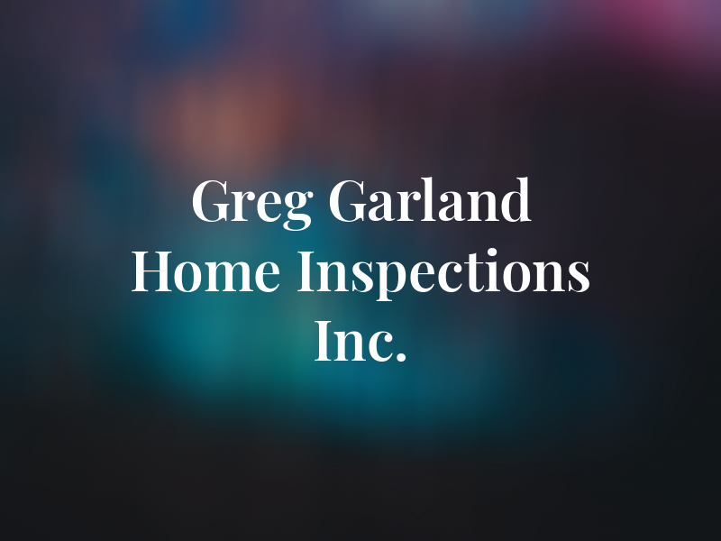 Greg Garland Home Inspections Inc.