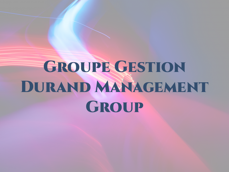 Groupe Gestion Durand Management Group