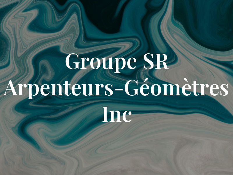 Groupe SR Arpenteurs-Géomètres Inc