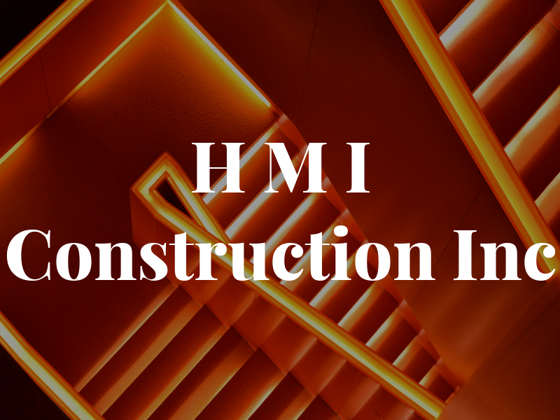 H M I Construction Inc