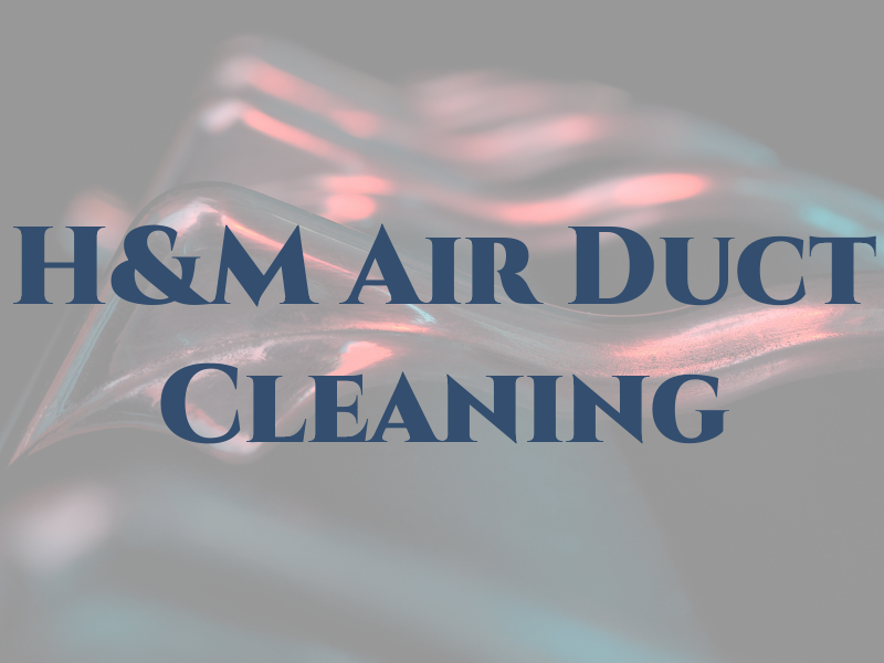 H&M Air Duct Cleaning