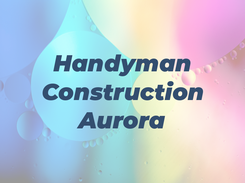 Handyman & Construction Aurora