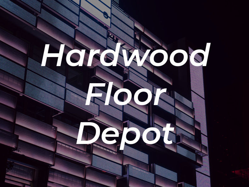 Hardwood Floor Depot Inc