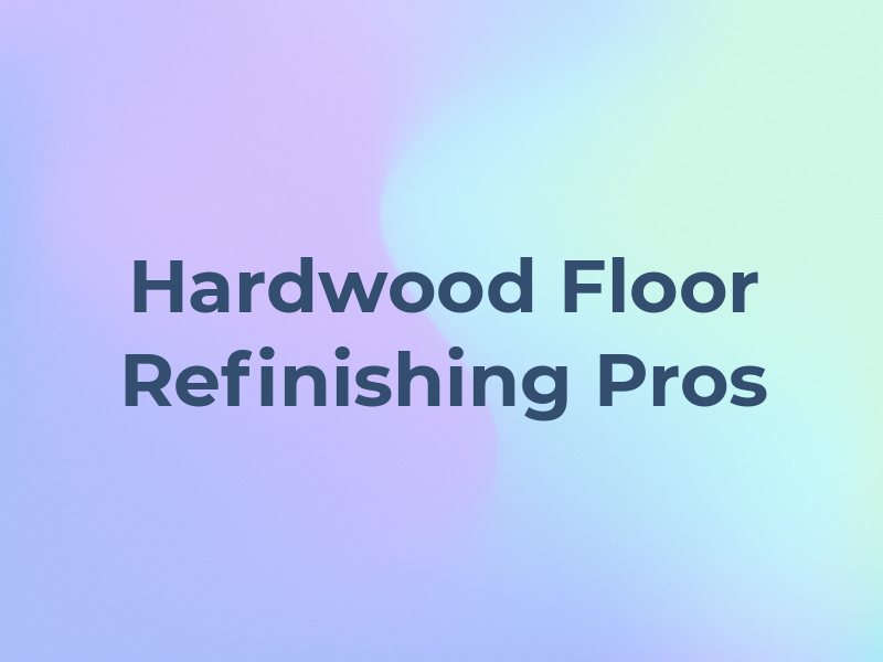Hardwood Floor Refinishing Pros