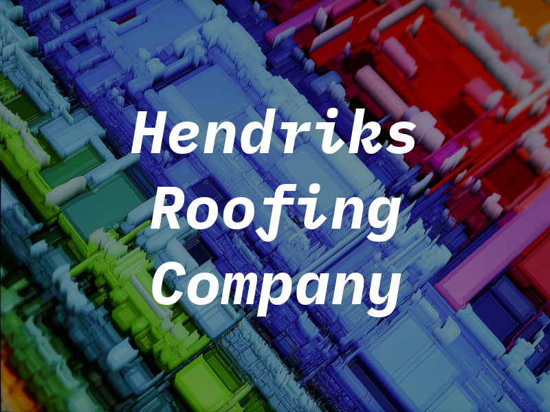 Hendriks Roofing Company Inc