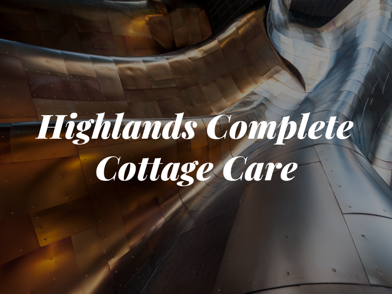 Highlands Complete Cottage Care