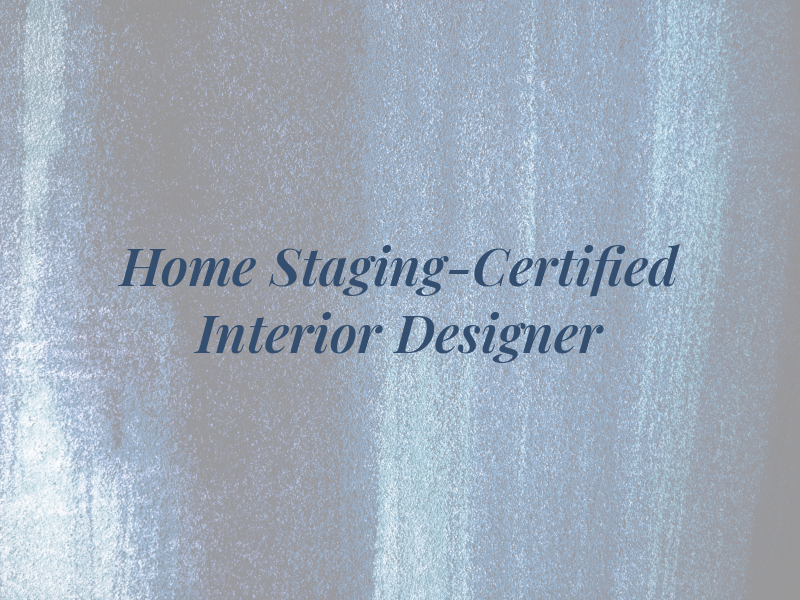 Home Staging-Certified Interior Designer