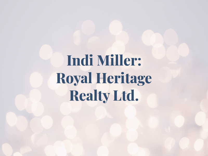Indi Miller: Royal Heritage Realty Ltd.