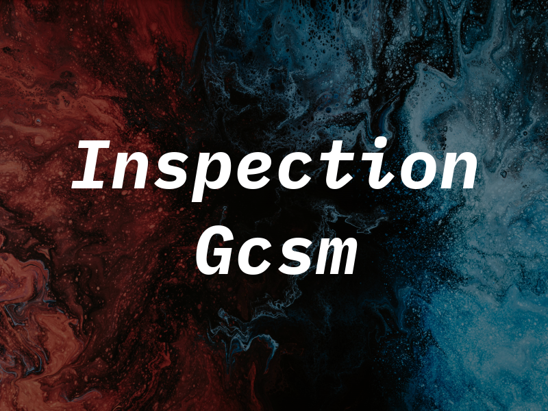 Inspection Gcsm