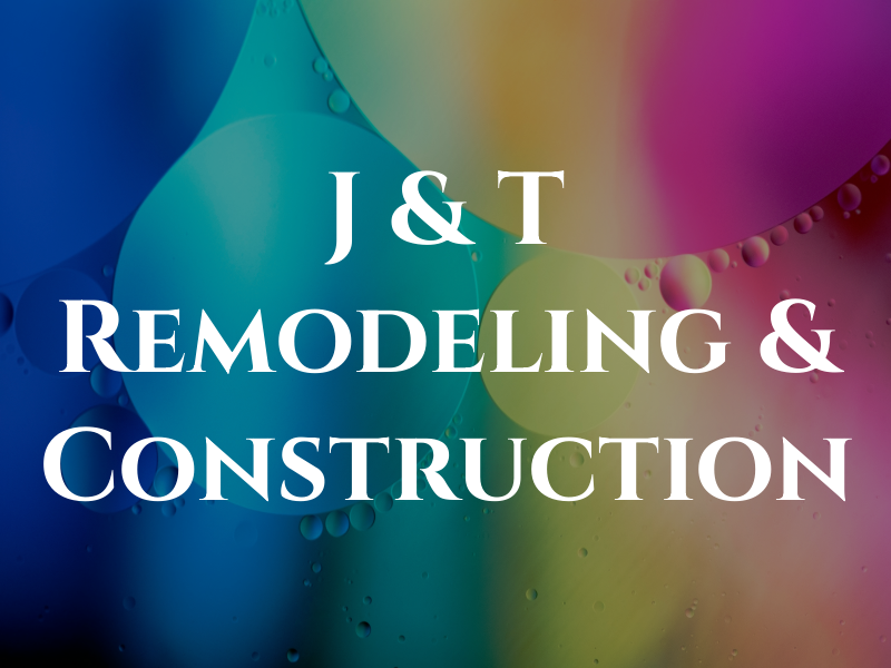 J & T Remodeling & Construction
