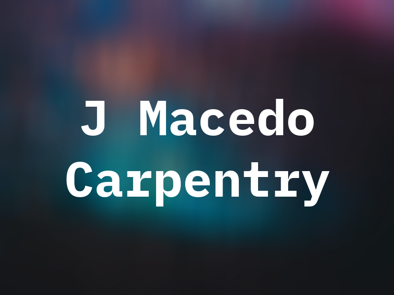 J Macedo Carpentry