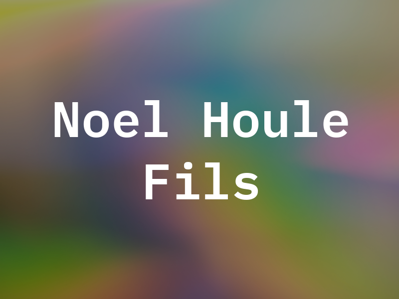J O Noel Houle & Fils Inc