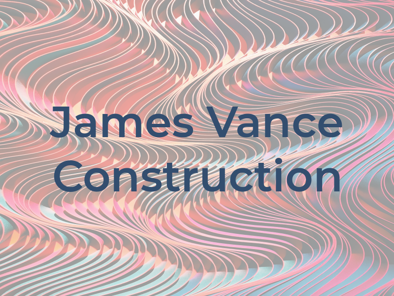 James A Vance Construction Inc