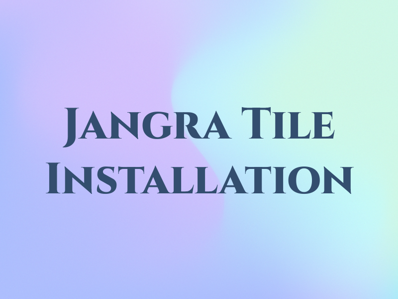 Jangra Tile Installation