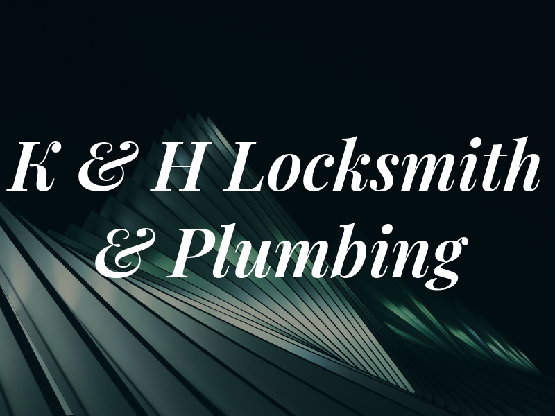 K & H Locksmith & Plumbing