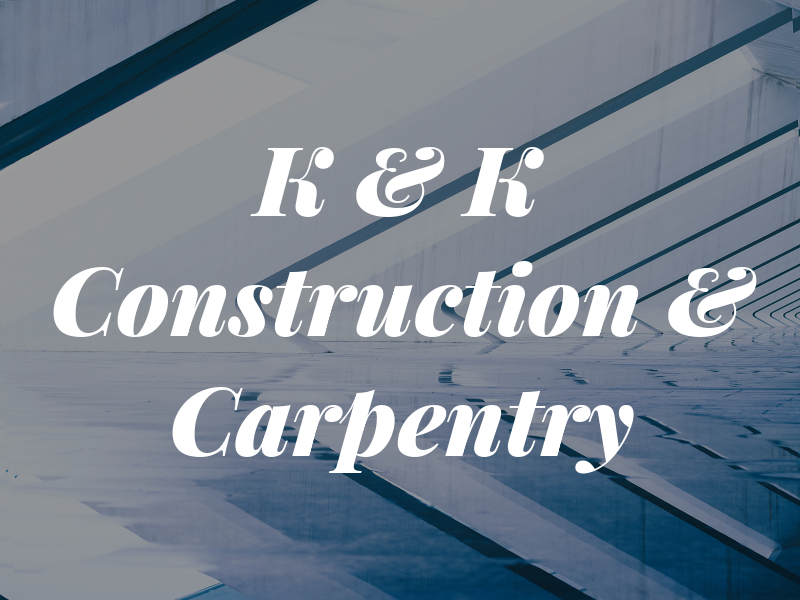 K & K Construction & Carpentry