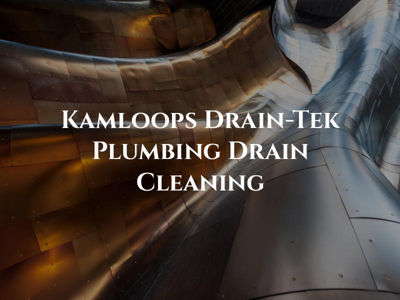 Kamloops Drain-Tek Plumbing & Drain Cleaning