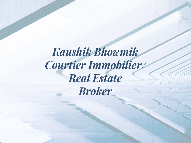 Kaushik Bhowmik Courtier Immobilier/ Real Estate Broker