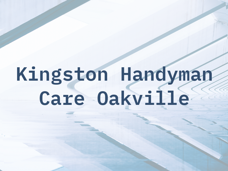 Kingston Handyman Care Oakville