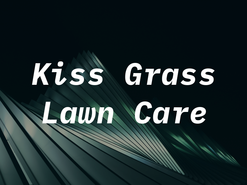 Kiss My Grass Lawn Care