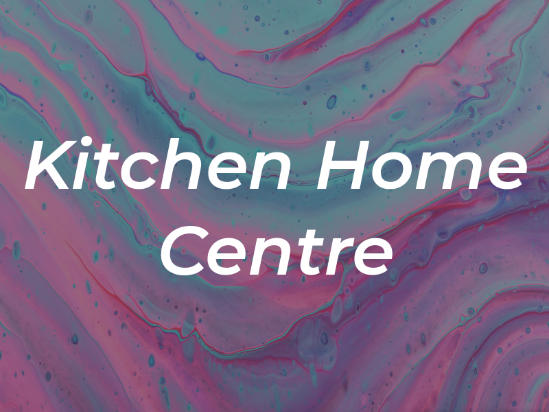 Kitchen & Home Centre