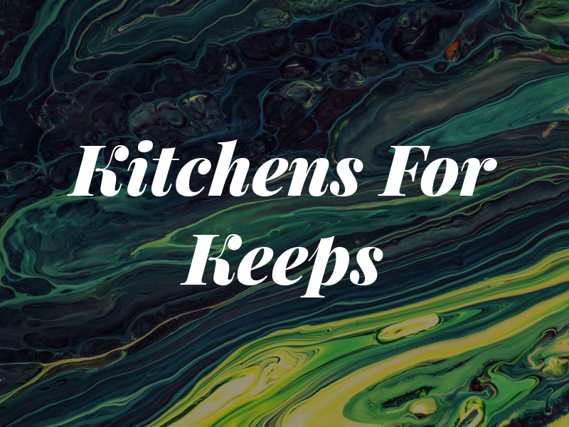 Kitchens For Keeps