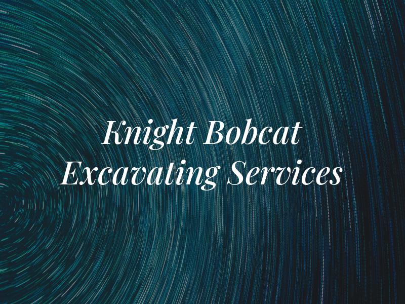 Knight Bobcat & Excavating Services Inc