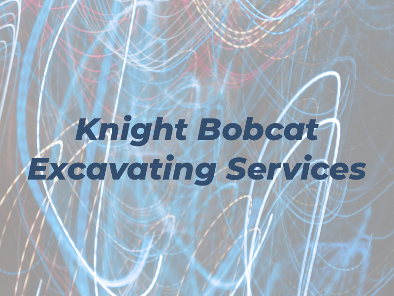 Knight Bobcat & Excavating Services Inc