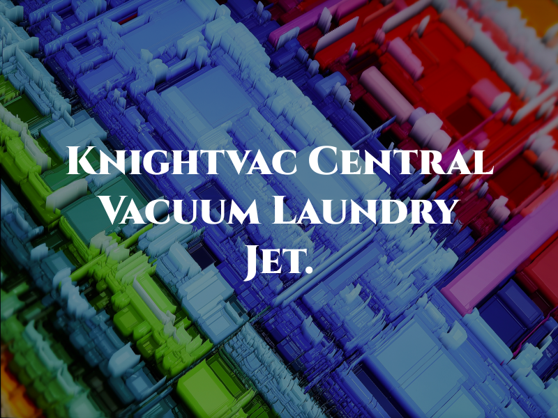 Knightvac Central Vacuum and Laundry Jet.