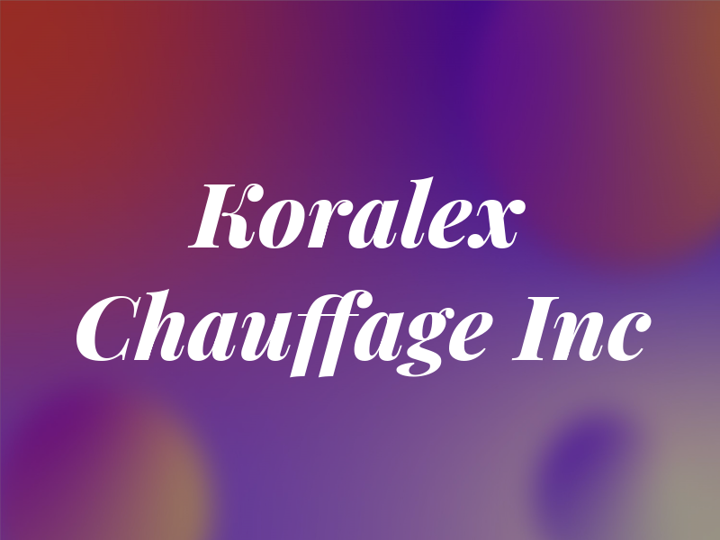 Koralex Chauffage Inc