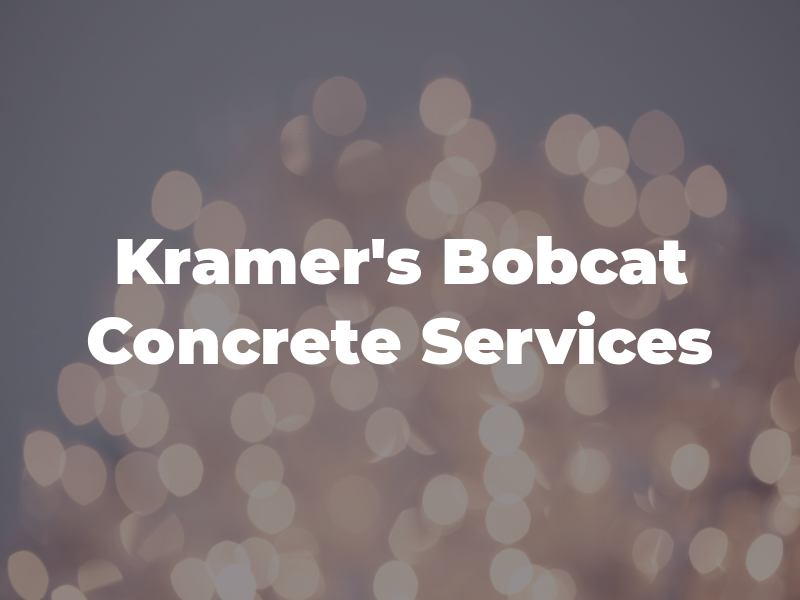 Kramer's Bobcat & Concrete Services