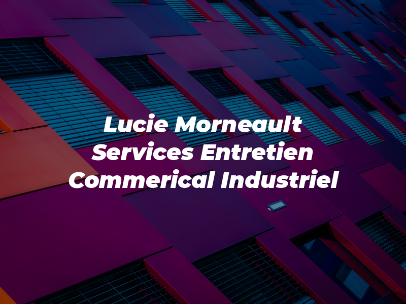 Lucie Morneault Services Entretien Commerical et Industriel