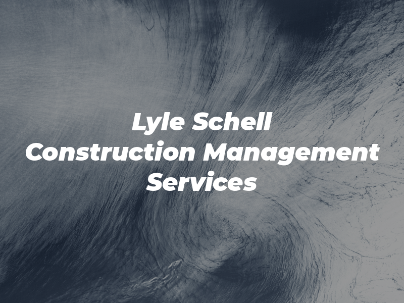 Lyle V Schell Construction Management Services Ltd