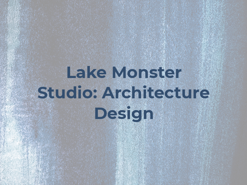 Lake Monster Studio: Architecture + Design