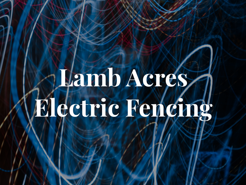 Lamb Acres Electric Fencing
