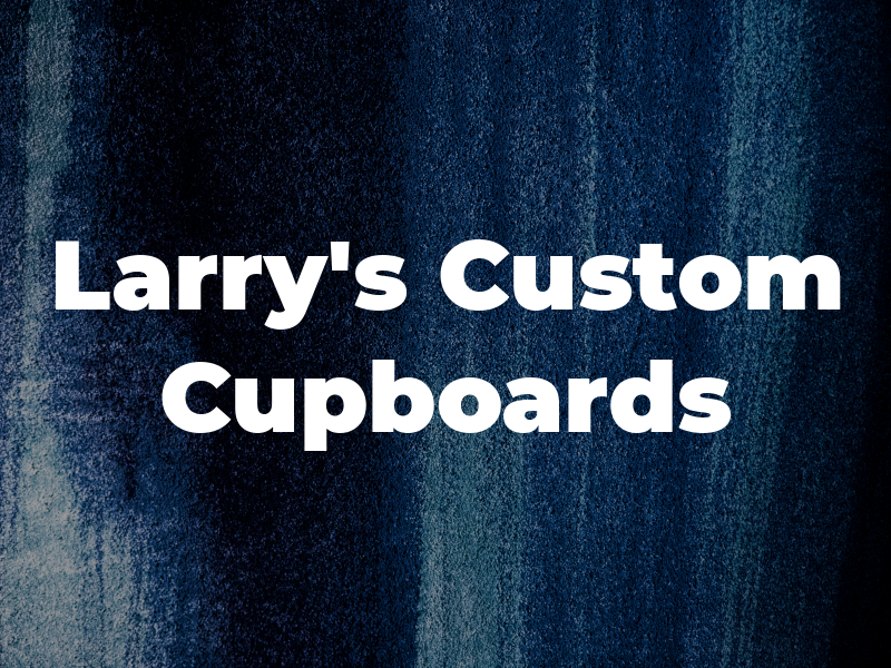 Larry's Custom Cupboards