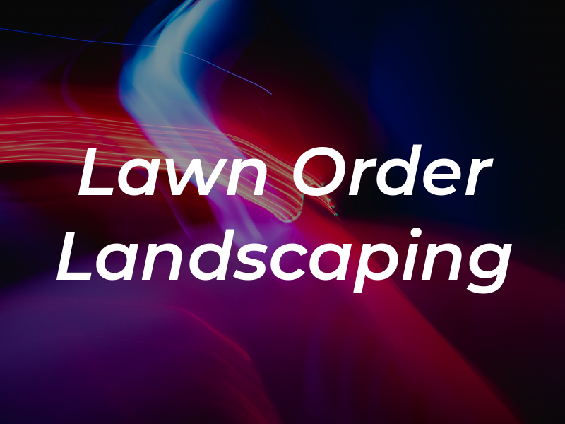 Lawn and Order Landscaping LTD