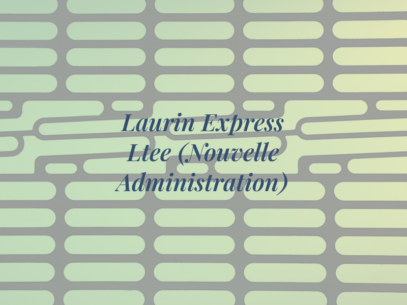 Laurin Express Ltee (Nouvelle Administration)