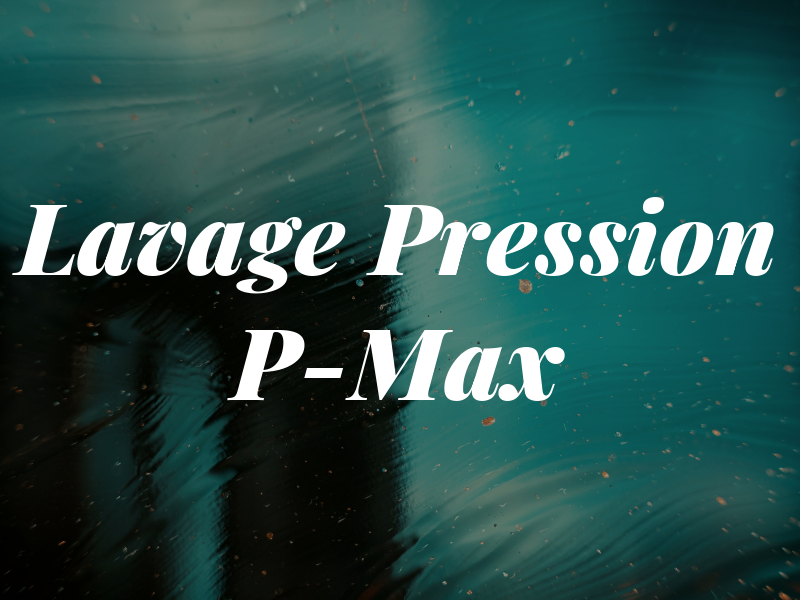 Lavage à Pression P-Max