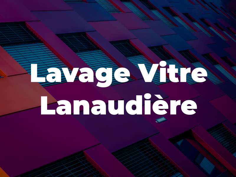 Lavage de Vitre Lanaudière