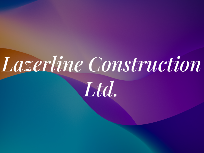 Lazerline Construction Ltd.
