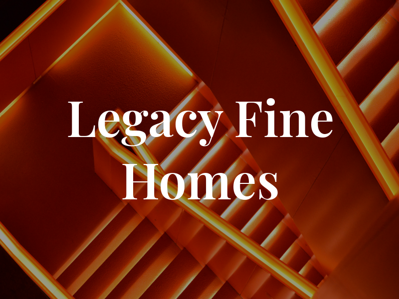 Legacy Fine Homes