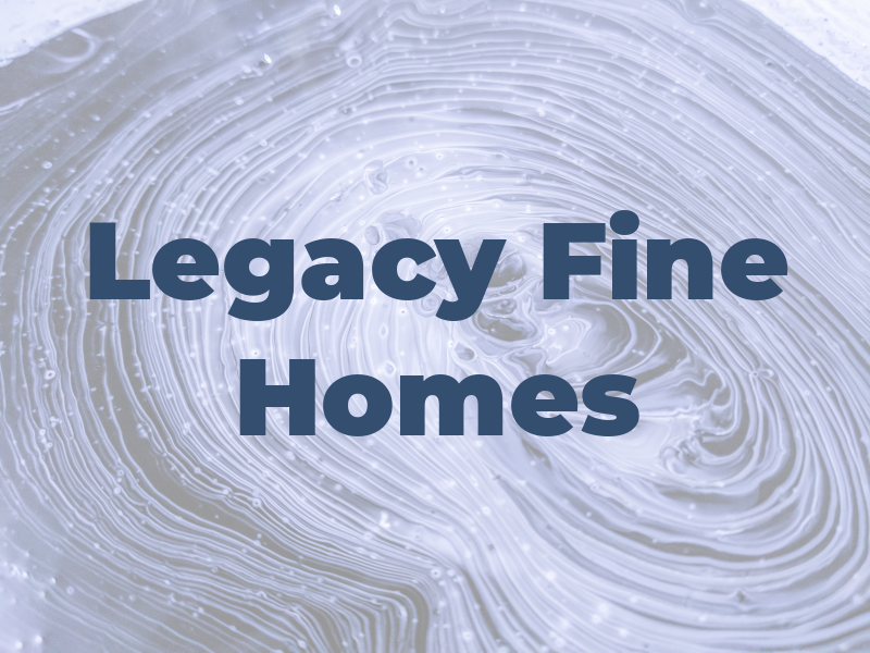 Legacy Fine Homes