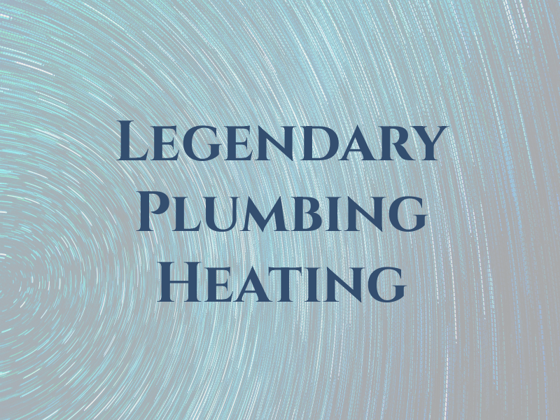 Legendary Plumbing and Heating LTD