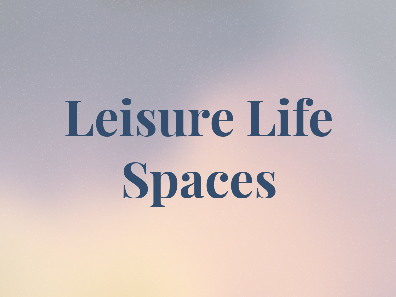 Leisure Life Spaces