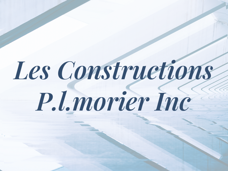 Les Constructions P.l.morier Inc